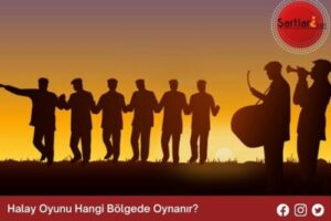 Halay Oyunu Hangi Bölgede Oynanır