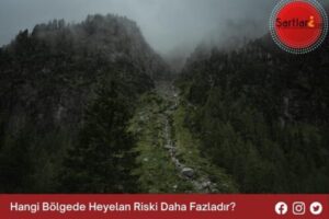 Hangi Bölgede Heyelan Riski Daha Fazladır