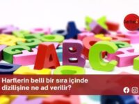 Harflerin belli bir sıra içinde dizilişine ne ad verilir?