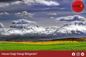 Hasan Dağı Hangi Bölgede