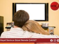 Hayat Sevince Güzel Nerede Çekildi