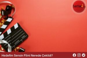 Hedefim Sensin Filmi Nerede Çekildi