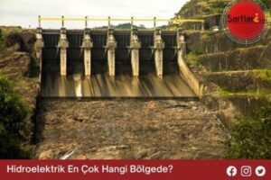 Hidroelektrik En Çok Hangi Bölgede