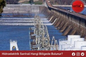 Hidroelektrik Santrali Hangi Bölgede Bulunur