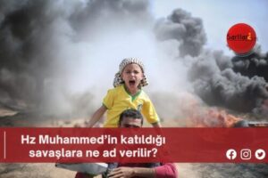 Hz Muhammed’in katıldığı savaşlara ne ad verilir?