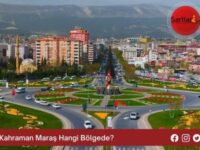 Kahraman Maraş Hangi Bölgede