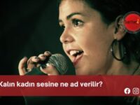 Kalın kadın sesine ne ad verilir?