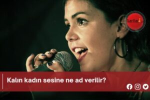 Kalın kadın sesine ne ad verilir?