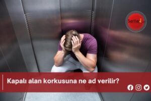 Kapalı alan korkusuna ne ad verilir?