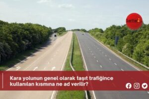 Kara yolunun genel olarak taşıt trafiğince kullanılan kısmına ne ad verilir?