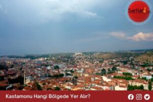 Kastamonu Hangi Bölgede Yer Alır