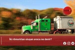 İki römorktan oluşan araca ne denir?