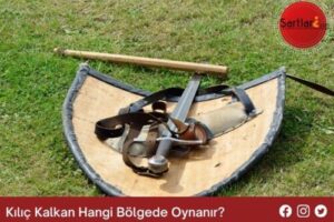 Kılıç Kalkan Hangi Bölgede Oynanır