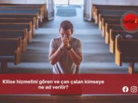 Kilise hizmetini gören ve çan çalan kimseye ne ad verilir?