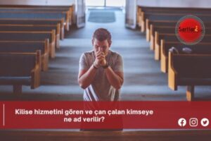 Kilise hizmetini gören ve çan çalan kimseye ne ad verilir?