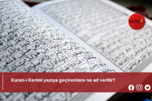 Kuran-ı Kerimi yazıya geçirenlere ne ad verilir?