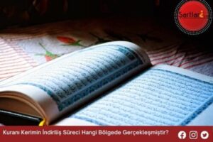 Kuranı Kerimin İndiriliş Süreci Hangi Bölgede Gerçekleşmiştir