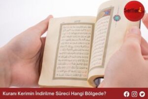 Kuranı Kerimin İndirilme Süreci Hangi Bölgede