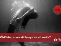 Öldükten sonra dirilmeye ne ad verilir?