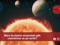 Mars ile jüpiter arasındaki gök cisimlerine ne ad verilir?