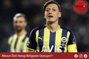 Mesut Özil Hangi Bölgede Oynuyor