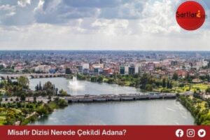 Misafir Dizisi Nerede Çekildi Adana