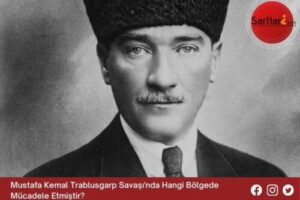 Mustafa Kemal Trablusgarp Savaşı’nda Hangi Bölgede Mücadele Etmiştir