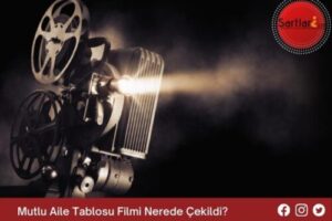 Mutlu Aile Tablosu Filmi Nerede Çekildi