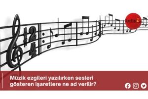 Müzik ezgileri yazılırken sesleri gösteren işaretlere ne ad verilir?