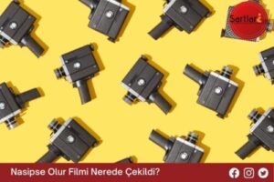 Nasipse Olur Filmi Nerede Çekildi