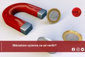 Mıknatısın uçlarına ne ad verilir?