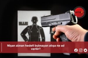 Nişan alınan hedefi bulmayan atışa ne ad verilir?