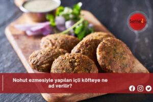 Nohut ezmesiyle yapılan içli köfteye ne ad verilir?