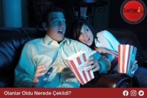 Olanlar Oldu Filmi Nerede Çekildi