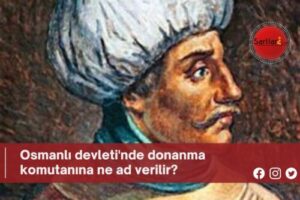 Osmanlı devleti’nde donanma komutanına ne ad verilir?