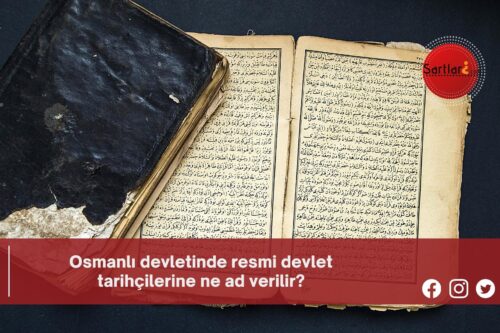 Osmanlı Devletinde Resmi Devlet Tarihçilerine Ne Ad Verilir? - Şartları ...