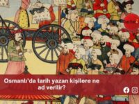 Osmanlı’da tarih yazan kişilere ne ad verilir?