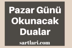 Pazar Günü Okunacak Dualar, Nelerdir?