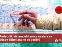 Periyodik sistemdeki yatay sıralara ve düşey sütunlara ne ad verilir?