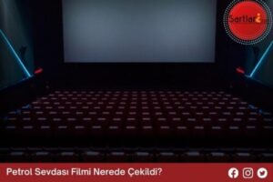 Petrol Sevdası Filmi Nerede Çekildi