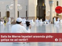 Safa ile Merve tepeleri arasında gidiş-gelişe ne ad verilir?