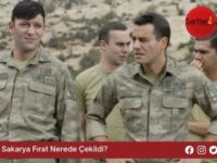 Sakarya Fırat Nerede Çekildi