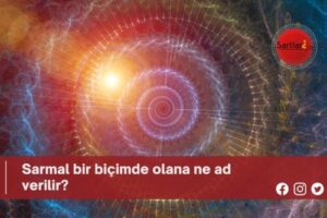 Sarmal bir biçimde olana ne ad verilir?