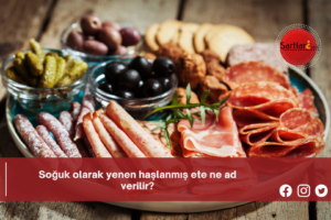 Soğuk olarak yenen haşlanmış ete ne ad verilir?