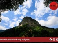 Sümela Manastırı Hangi Bölgede