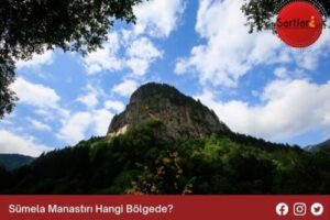 Sümela Manastırı Hangi Bölgede