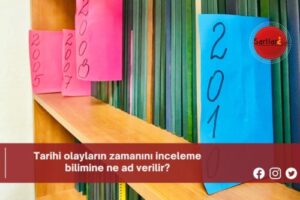 Tarihi olayların zamanını inceleme bilimine ne ad verilir?