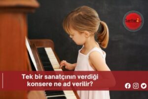 Tek bir sanatçının verdiği konsere ne ad verilir?