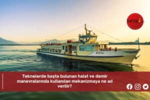 Teknelerde başta bulunan halat ve demir manevralarında kullanılan mekanizmaya ne ad verilir?