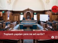 Toplantı yapılan yere ne ad verilir?